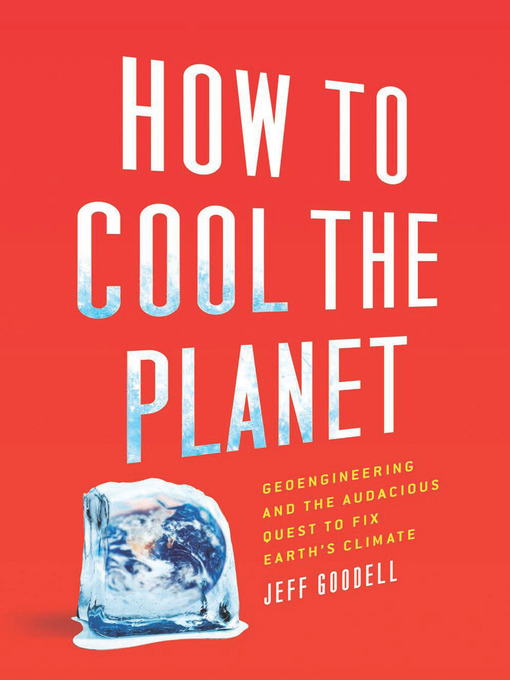 Title details for How to Cool the Planet by Jeff Goodell - Available